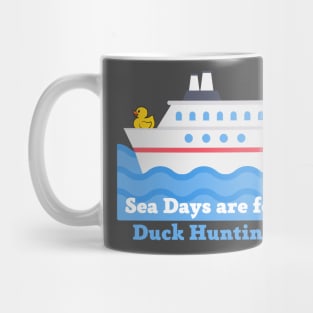 Sea Days are for Duck Hunting Mug